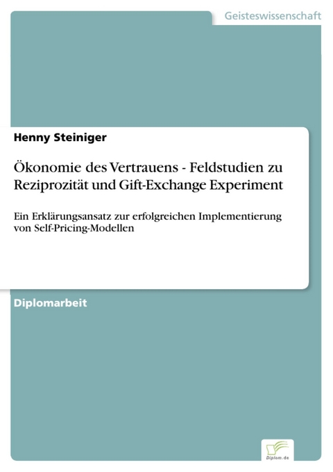 &Ouml;konomie des Vertrauens - Feldstudien zu Reziprozit&auml;t und Gift-Exchange Experiment -  Henny Steiniger
