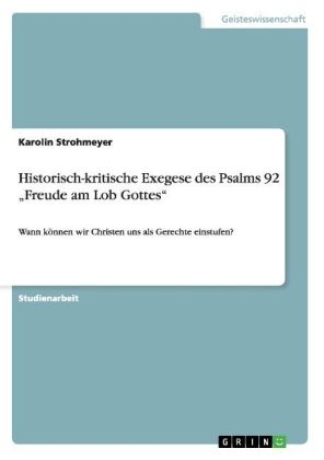 Historisch-kritische Exegese des Psalms 92 "Freude am Lob Gottes" - Karolin Strohmeyer