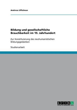 Bildung und gesellschaftliche Brauchbarkeit im  19. Jahrhundert - Andreas Uffelman