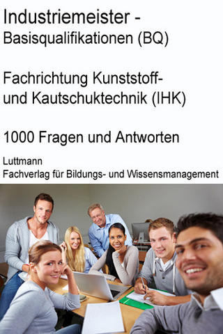 Industriemeister/-in Kunststoff- und Kautschuktechnik (IHK) Trainings- / Prüfungssoftware: Mit Sicherheit zum Erfolg!