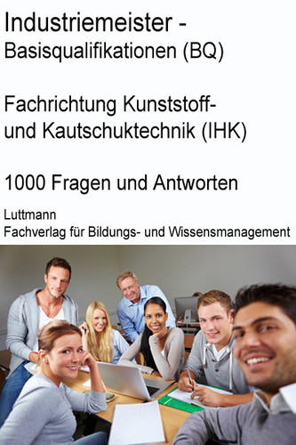 Industriemeister/-in Kunststoff- und Kautschuktechnik (IHK) Trainings- / Pr&uuml;fungssoftware: Mit Sicherheit zum Erfolg! - Dirk Luttmann