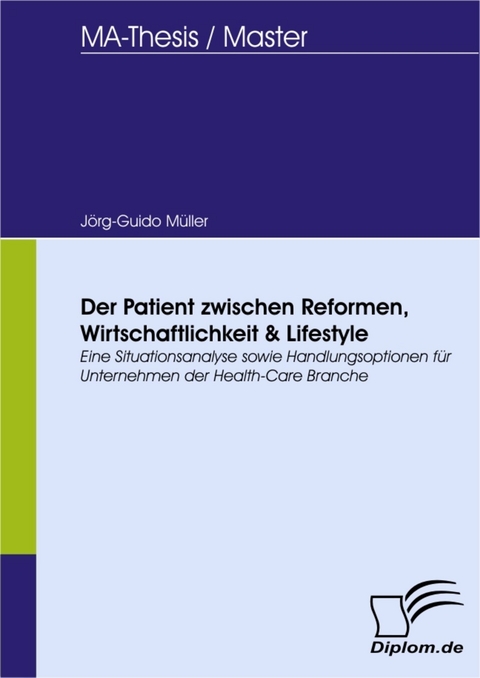 Der Patient zwischen Reformen, Wirtschaftlichkeit & Lifestyle -  J&ouml;rg-Guido M&uuml;ller