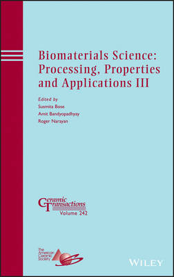 Biomaterials Science &ndash; Processing, Properties and Applications III &ndash; Ceramic Transactions V242 - S Bose