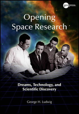 Opening Space Research – Dreams, Technology and Scientific Discovery