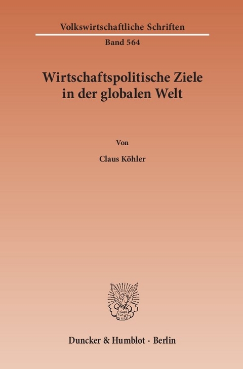 Wirtschaftspolitische Ziele in der globalen Welt. - Claus K&ouml;hler