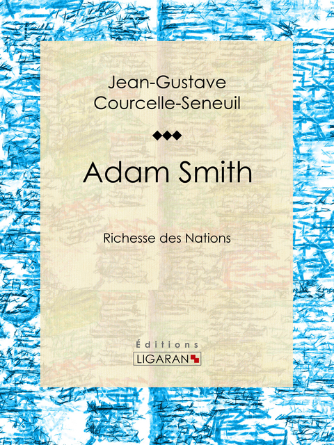 Adam Smith -  Ligaran, Jean-Gustave Courcelle-Seneuil
