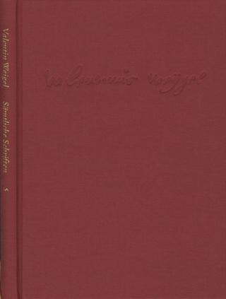 Weigel, Valentin: Sämtliche Schriften. Neue Edition / Band 5: ›Vom wahren seligmachenden Glauben‹ – ›Daß das Wort Gottes in allen Menschen sei‹ – ›Wie der Glaube aus dem Gehör komme‹ und andere Schriften