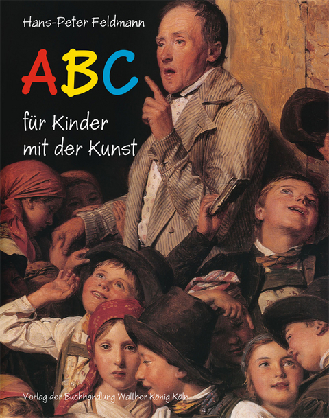 Hans-Peter Feldmann. ABC f&uuml;r Kinder mit der Kunst