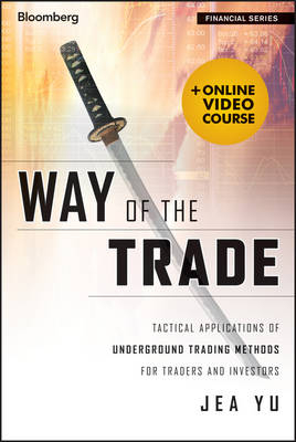 Way of the Trade &ndash; Tactical Applications of Underground Trading Methods for Traders + Video - J Yu