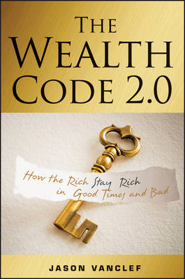 The Wealth Code 2.0– How the Rich Stay Rich in Good Times and Bad