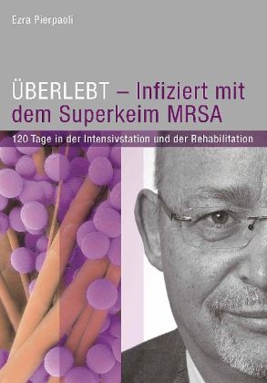 &Uuml;BERLEBT - Infiziert mit dem Superkeim MRSA - Ezra Pierpaoli
