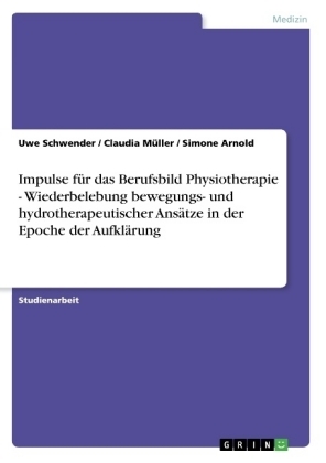 Impulse für das Berufsbild Physiotherapie - Wiederbelebung bewegungs- und hydrotherapeutischer Ansätze in der Epoche der Aufklärung