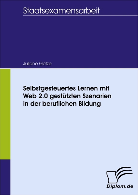 Selbstgesteuertes Lernen mit Web 2.0 gest&uuml;tzten Szenarien in der beruflichen Bildung -  Juliane G&ouml;tze