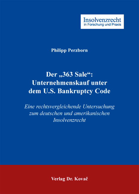 Der "363 Sale": Unternehmenskauf unter dem U.S. Bankruptcy Code - Philipp Perzborn