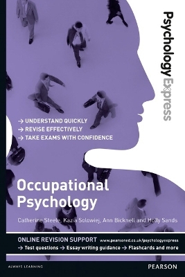 Psychology Express: Occupational Psychology - Catherine Steele, Kazia Solowiej, Ann Bicknell, Holly Sands
