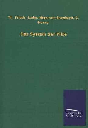Das System der Pilze - Th. Friedr. Ludw. von Nees