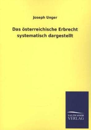 Das Ã¶sterreichische Erbrecht systematisch dargestellt