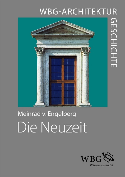 WBG Architekturgeschichte &ndash; Die Neuzeit (1450&ndash;1800) - Meinrad von Engelberg