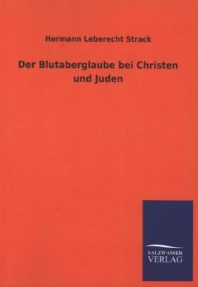 Der Blutaberglaube bei Christen und Juden - Hermann Leberecht Strack