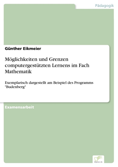 M&ouml;glichkeiten und Grenzen computergest&uuml;tzten Lernens im Fach Mathematik -  G&uuml;nther Eikmeier
