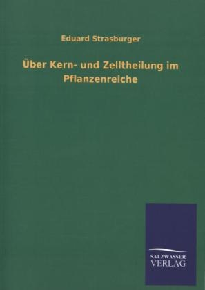 &Uuml;ber Kern- und Zelltheilung im Pflanzenreiche - Eduard Strasburger