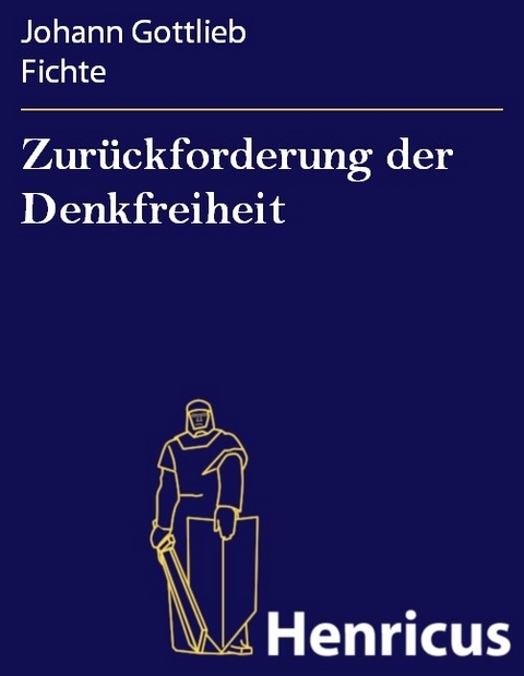 Zur&uuml;ckforderung der Denkfreiheit -  Johann Gottlieb Fichte
