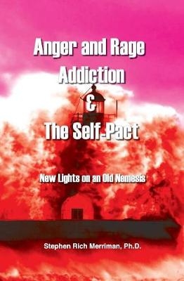 Anger and Rage Addiction & The Self-Pact - Stephen Rich Merriman
