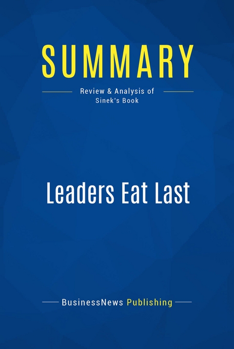 Summary: Leaders Eat Last -  BusinessNews Publishing