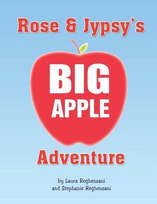 Rose and Jypsy's Big Apple Adventure -  Laura, Stephanie Reghenzani