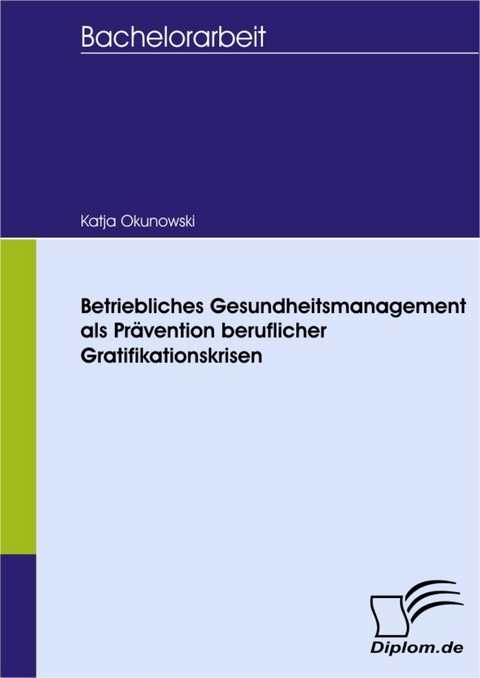Betriebliches Gesundheitsmanagement als Pr&auml;vention beruflicher Gratifikationskrisen -  Katja Okunowski