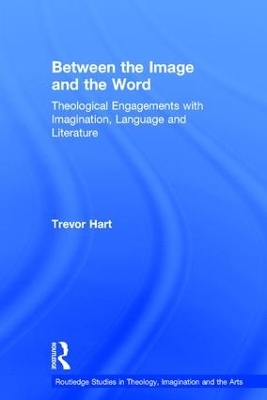 Between the Image and the Word - Trevor Hart