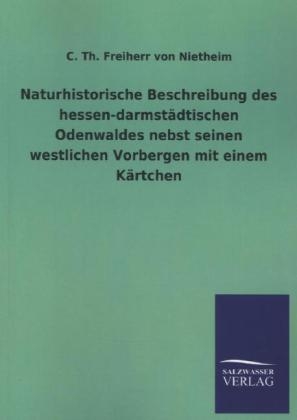 Naturhistorische Beschreibung des hessen-darmstÃ¤dtischen Odenwaldes nebst seinen westlichen Vorbergen mit einem KÃ¤rtchen