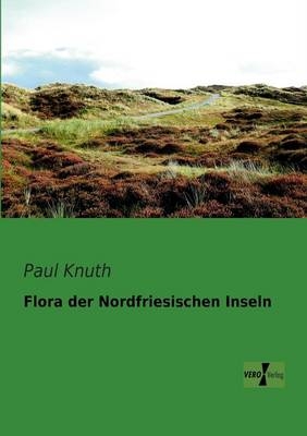 Flora der Nordfriesischen Inseln - Paul Knuth