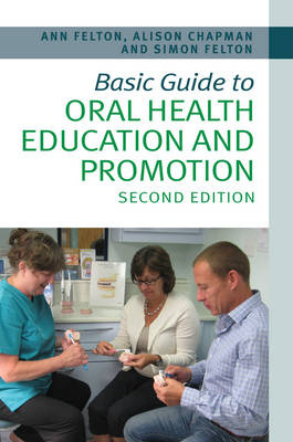 Basic Guide to Oral Health Education and Promotion - Simon Felton, Alison Chapman