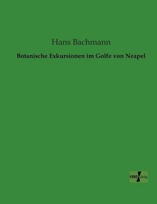 Botanische Exkursionen im Golfe von Neapel - Hans Bachmann