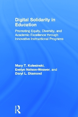 Digital Solidarity in Education - Mary T. Kolesinski, Evelyn Nelson-Weaver, Daryl Diamond