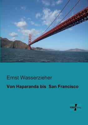 Von Haparanda bis San Francisco - Ernst Wasserzieher