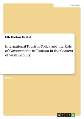 International Tourism Policy and the Role of Governments in Tourism in the Context of Sustainability - Lilly Marlene Kunkel