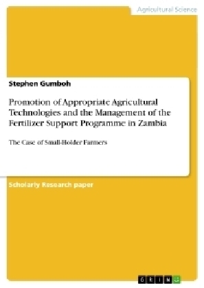 Promotion of Appropriate Agricultural Technologies and the Management of the Fertilizer Support Programme in Zambia - Stephen Gumboh