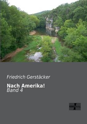 Nach Amerika! - Friedrich Gerst&auml;cker