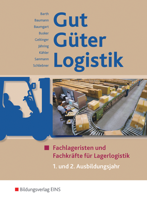 Gut - G&uuml;ter - Logistik / Gut - G&uuml;ter - Logistik: Fachlageristen und Fachkr&auml;fte f&uuml;r Lagerlogistik - Volker Barth, Gerd Baumann, Michael Baumgart, Werena Busker, Alfred Geltinger, Axel J&auml;hring, Volker K&auml;hler, Kay Sanmann, Inka Schliebner