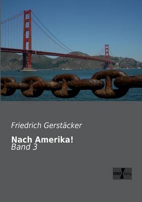 Nach Amerika! - Friedrich Gerst&auml;cker