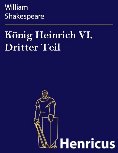 K&ouml;nig Heinrich VI. Dritter Teil -  William Shakespeare