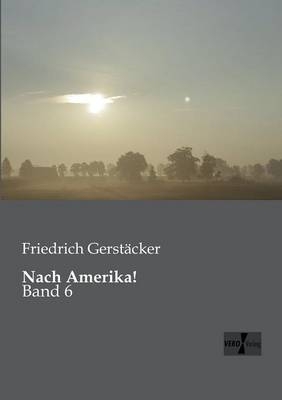 Nach Amerika! - Friedrich Gerst&auml;cker