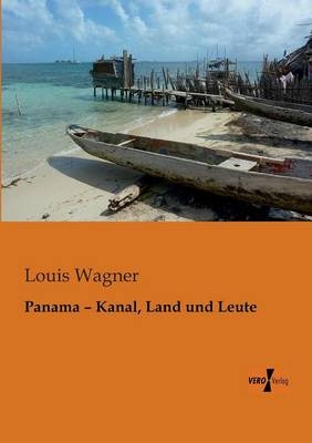 Panama Kanal, Land und Leute - Louis Wagner