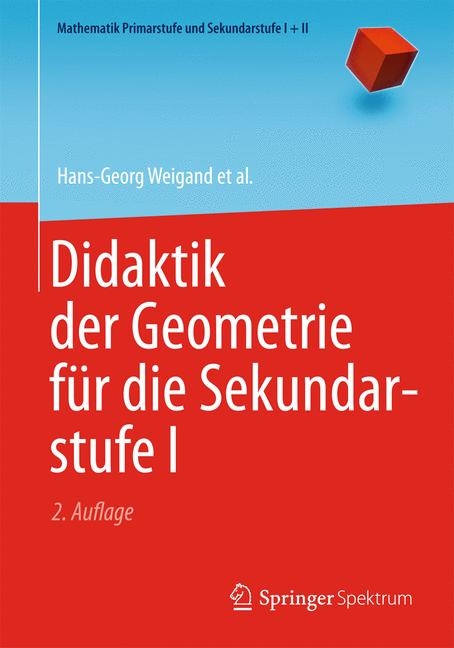 Didaktik der Geometrie f&uuml;r die Sekundarstufe I - Hans-Georg Weigand, Andreas Filler, Reinhard H&ouml;lzl, Sebastian Kuntze, Matthias Ludwig, J&uuml;rgen Roth, Barbara Schmidt-Thieme, Gerald Wittmann
