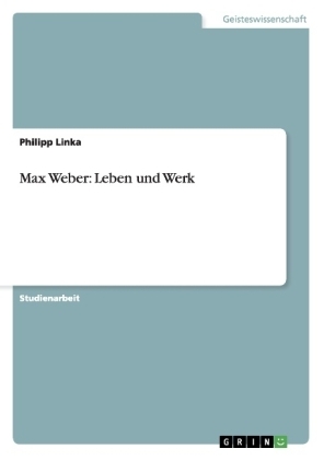 Max Weber: Leben und Werk - Philipp M&Atilde;&frac14;ller