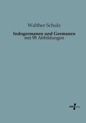 Indogermanen und Germanen - Walther Schulz
