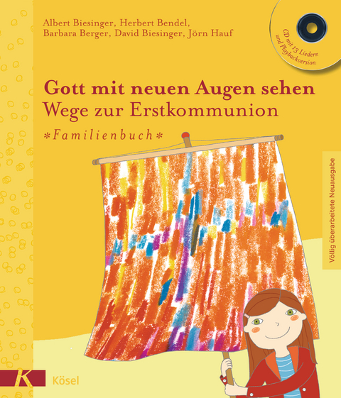 Gott mit neuen Augen sehen. Wege zur Erstkommunion - Familienbuch - Albert Biesinger, Herbert Bendel, Barbara Berger, David Biesinger, J&ouml;rn Hauf