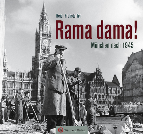 Rama dama! M&uuml;nchen nach 1945 - Heidi Fruhstorfer
